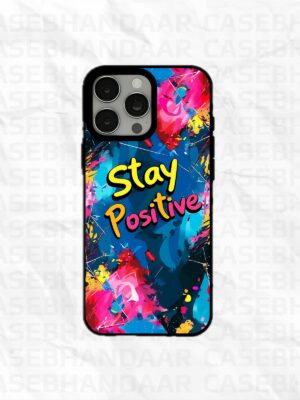 Stay Positive Case iPhone 14, 15, 16 Pro, Pro Max